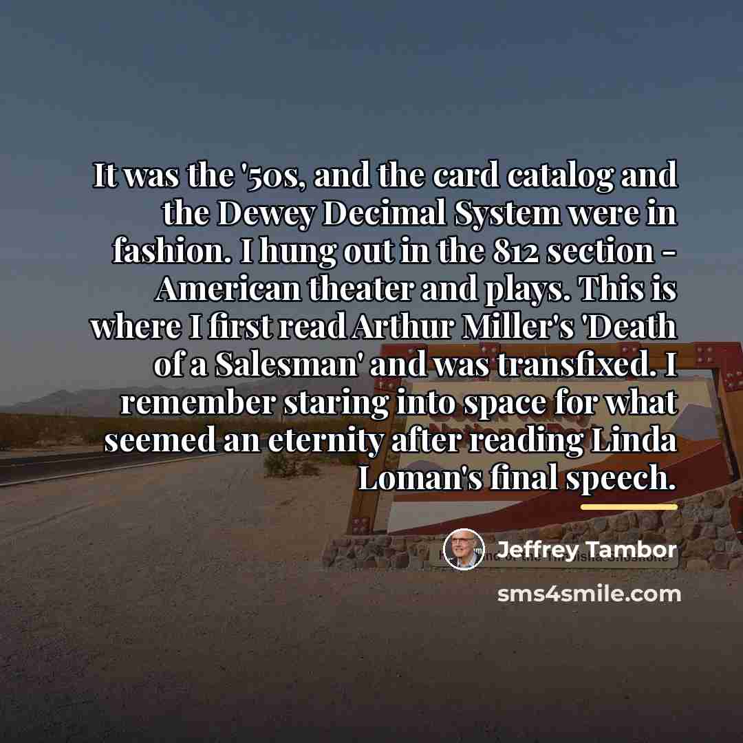 “It was the '50s, and the card catalog and the…” quote by Jeffrey Tambor