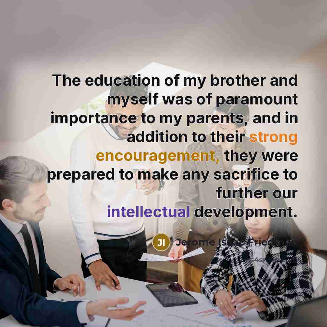 “The education of my brother and myself was of paramount…” quote by Jerome Isaac Friedman