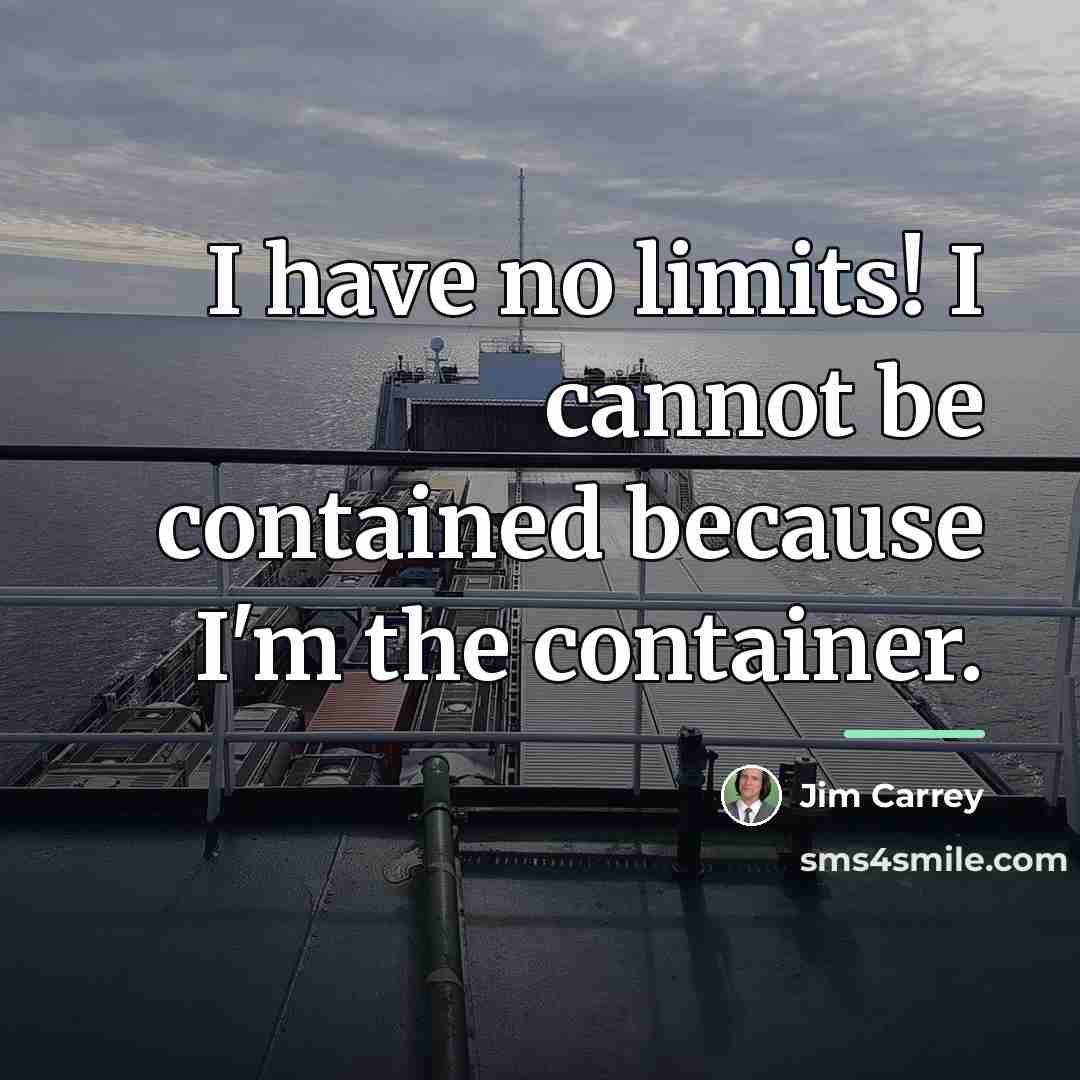 “I have no limits! I cannot be contained because I'm…” quote by Jim Carrey
