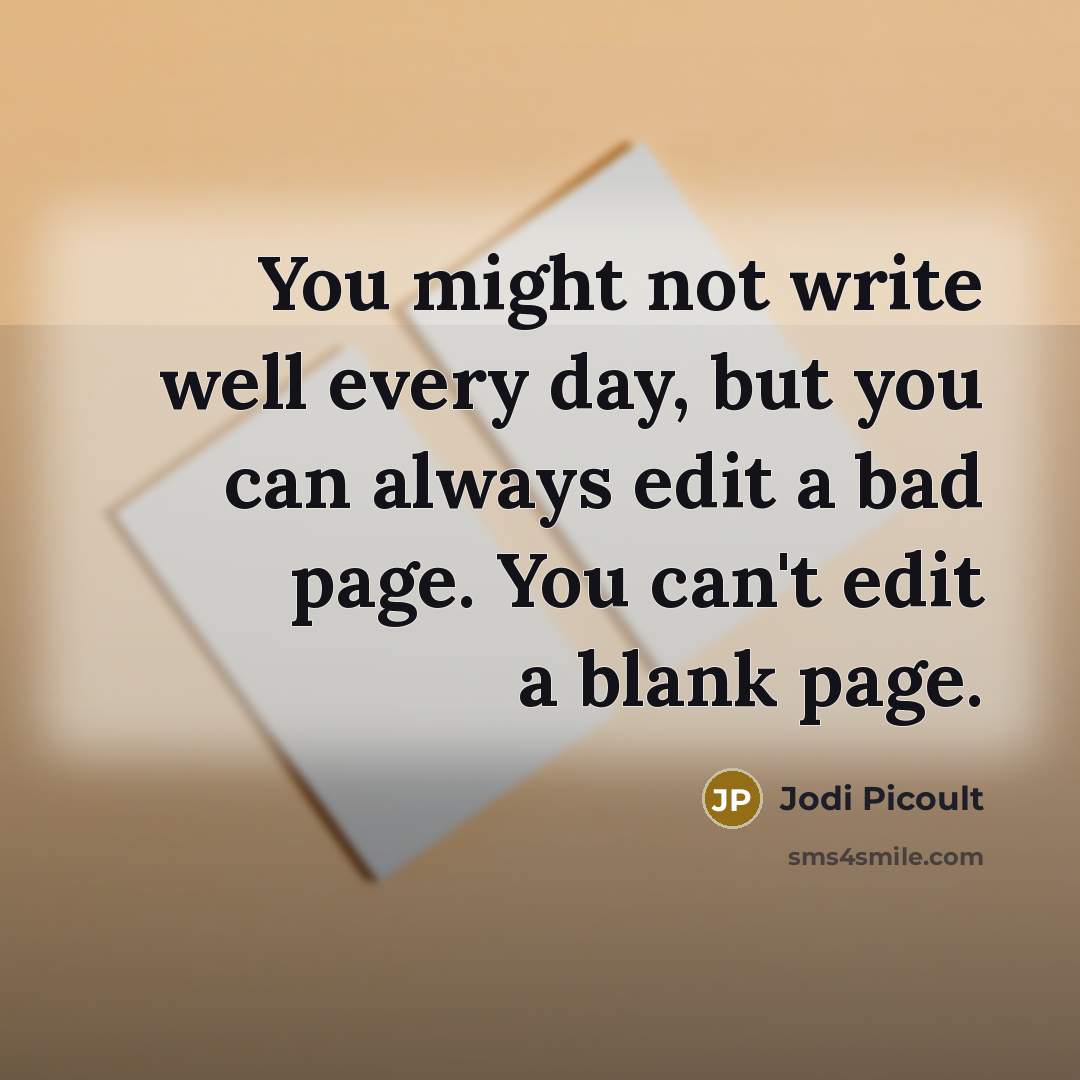 “You might not write well every day, but you can…” quote by Jodi Picoult