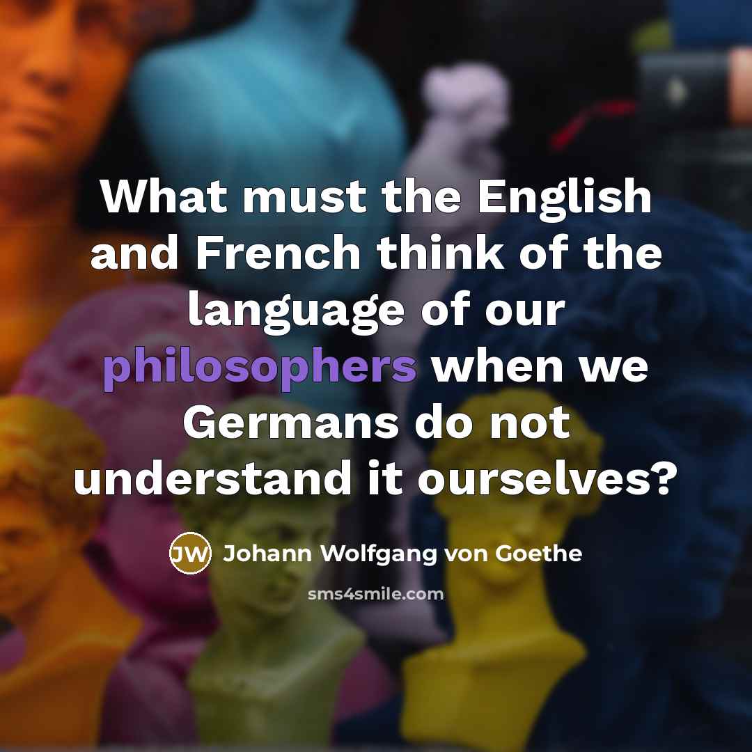 “What must the English and French think of the language…” quote by Johann Wolfgang von Goethe