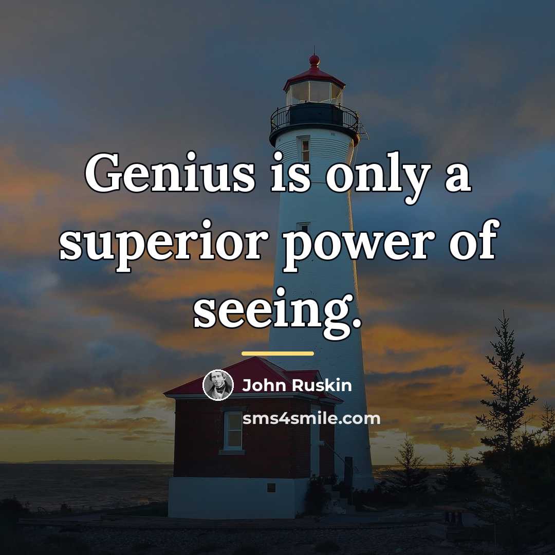 “Genius is only a superior power of seeing.…” quote by John Ruskin