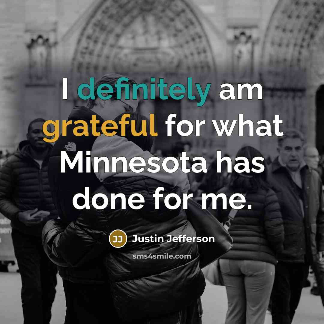 “I definitely am grateful for what Minnesota has done for…” quote by Justin Jefferson