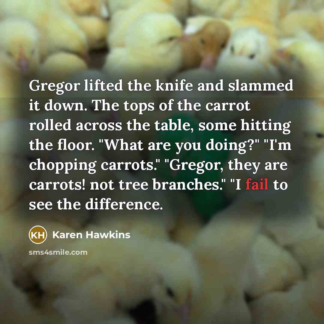 “Gregor lifted the knife and slammed it down. The tops…” quote by Karen Hawkins