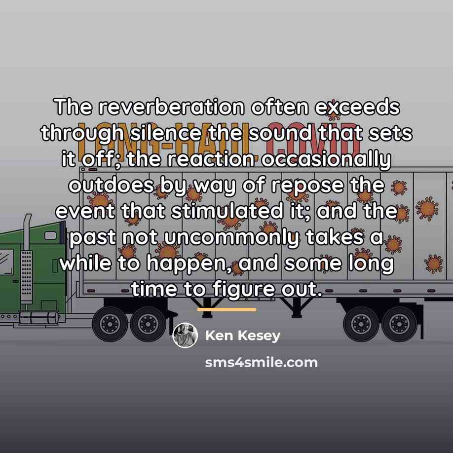 “The reverberation often exceeds through silence the sound that sets…” quote by Ken Kesey