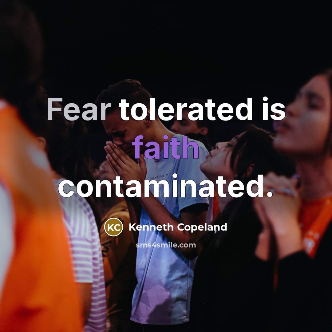 “Fear tolerated is faith contaminated.…” quote by Kenneth Copeland