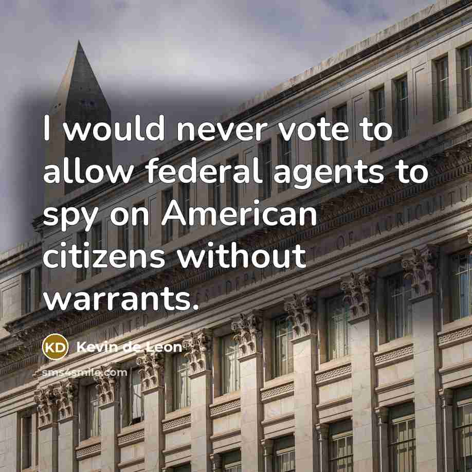 “I would never vote to allow federal agents to spy…” quote by Kevin de Leon