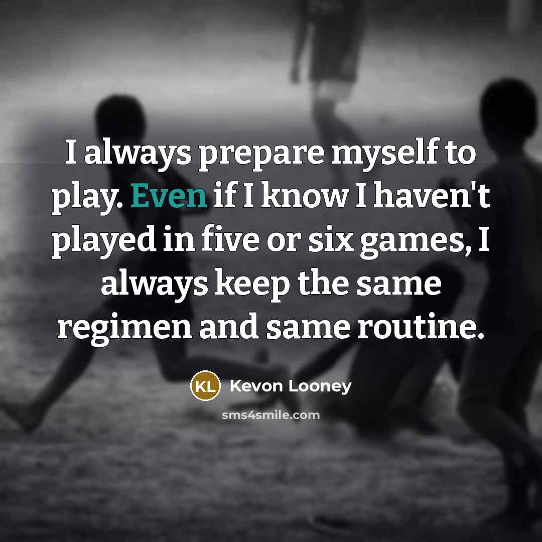 “I always prepare myself to play. Even if I know…” quote by Kevon Looney