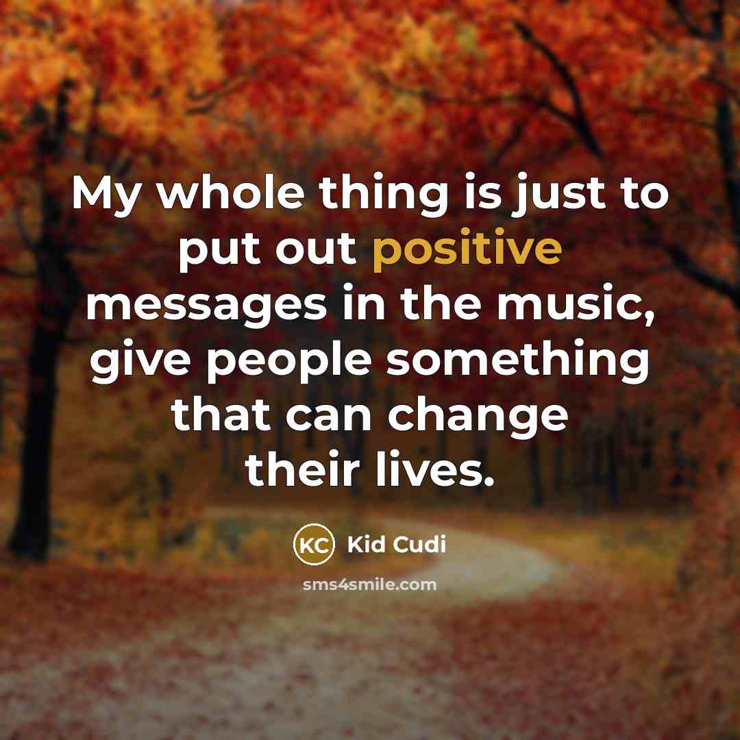 “My whole thing is just to put out positive messages…” quote by Kid Cudi