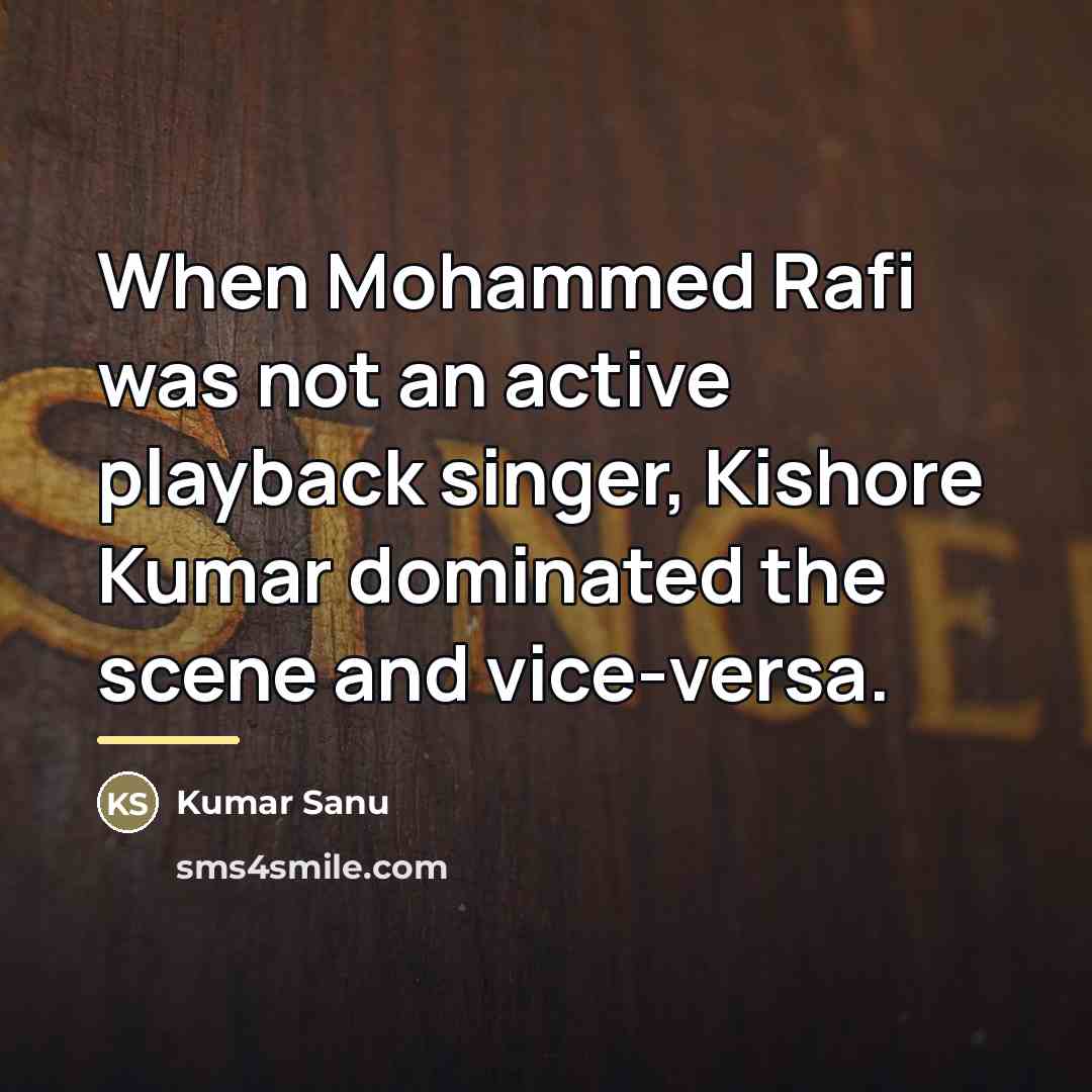 “When Mohammed Rafi was not an active playback singer, Kishore…” quote by Kumar Sanu