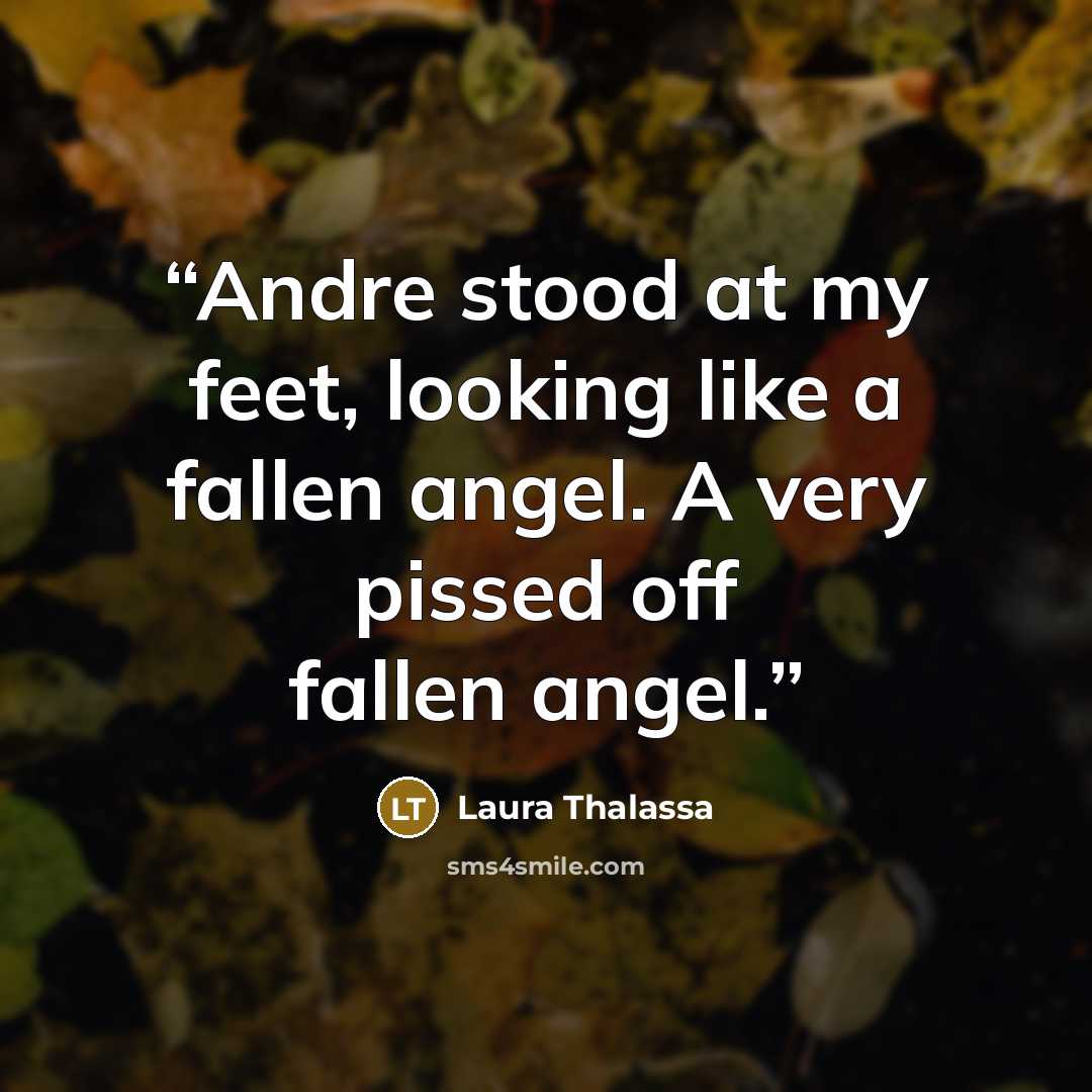 “Andre stood at my feet, looking like a fallen angel. A very pissed off fallen angel.” quote by Laura Thalassa