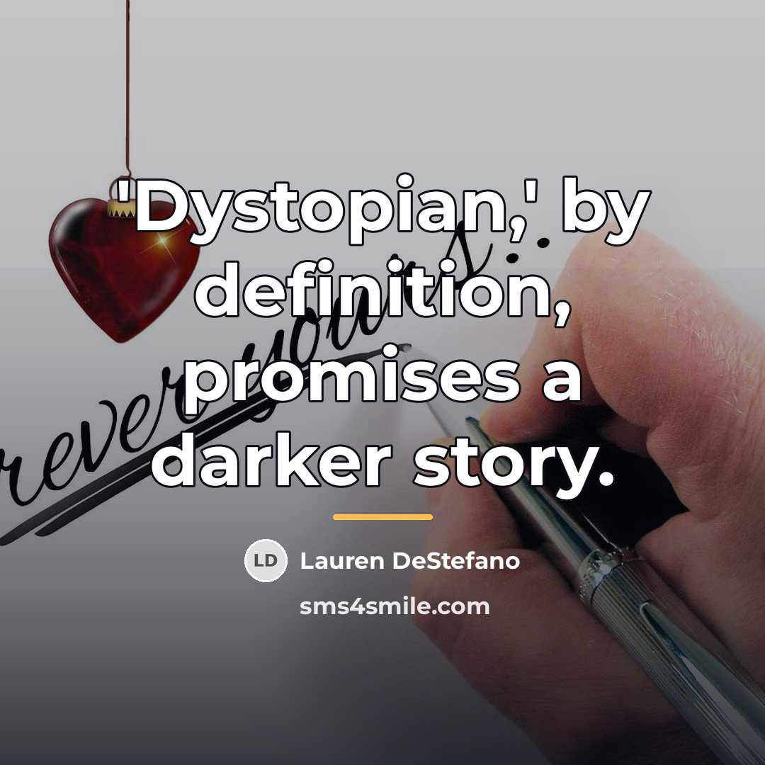 “'Dystopian,' by definition, promises a darker story.…” quote by Lauren DeStefano