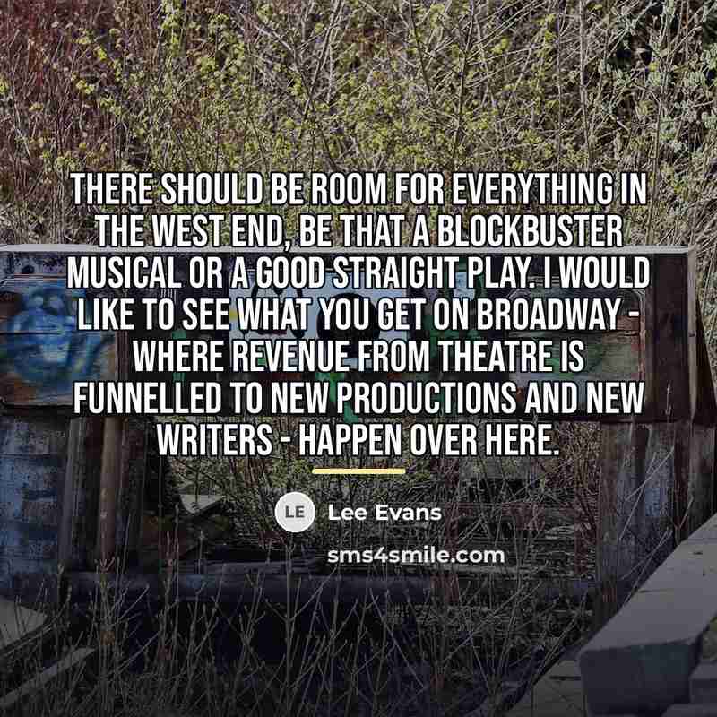 “There should be room for everything in the West End,…” quote by Lee Evans