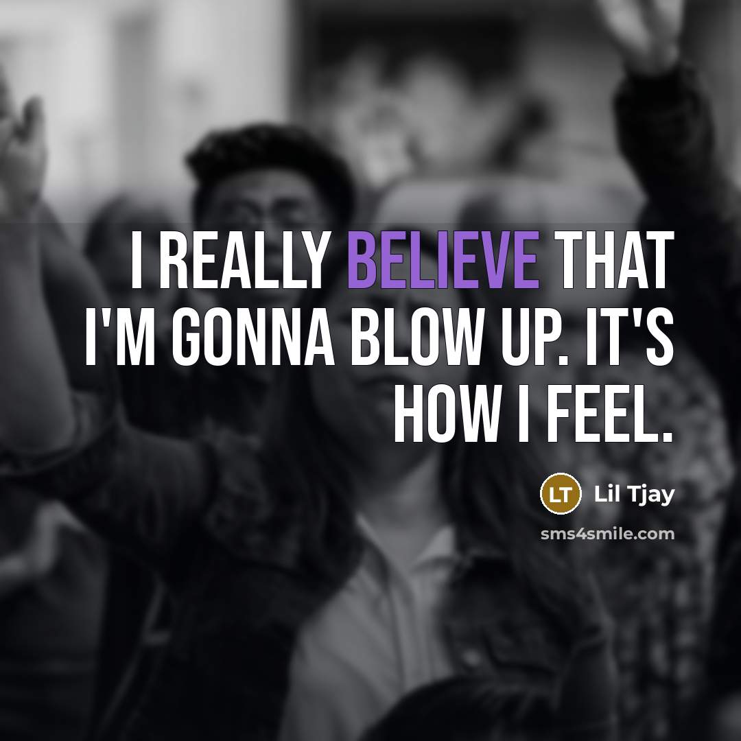 “I really believe that I'm gonna blow up. It's how…” quote by Lil Tjay