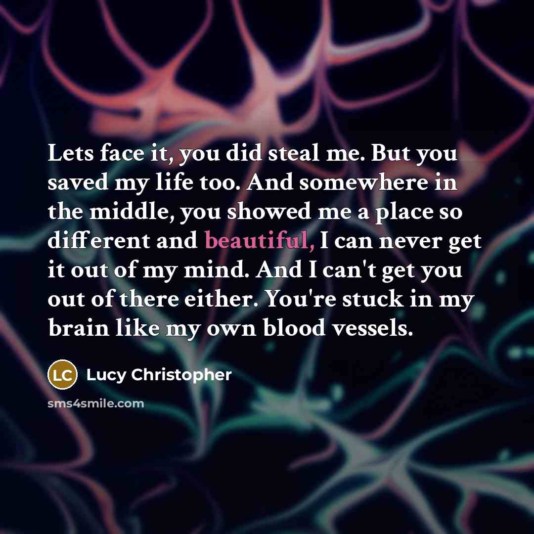 “Lets face it, you did steal me. But you saved…” quote by Lucy Christopher