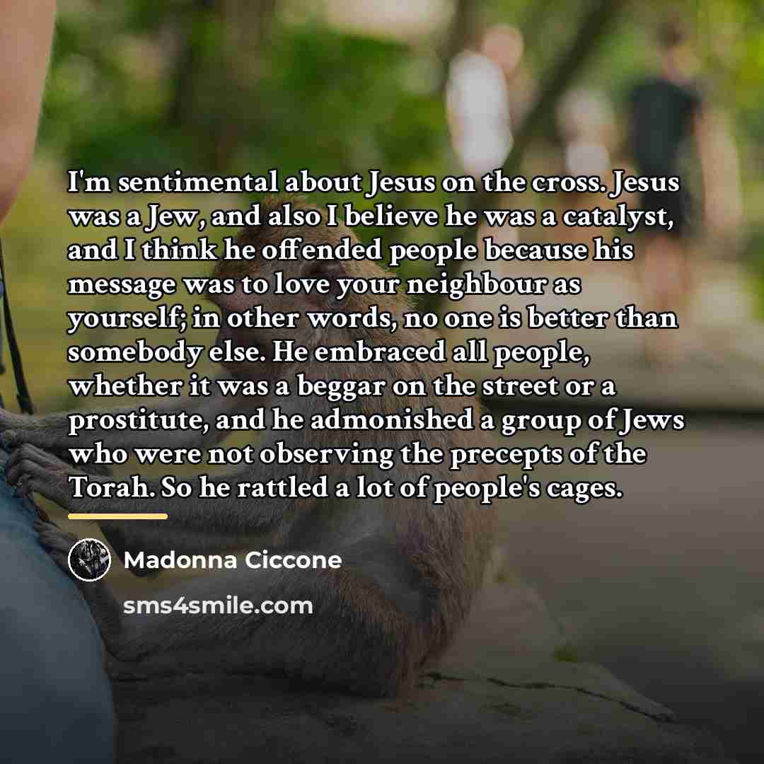 “I'm sentimental about Jesus on the cross. Jesus was a…” quote by Madonna Ciccone