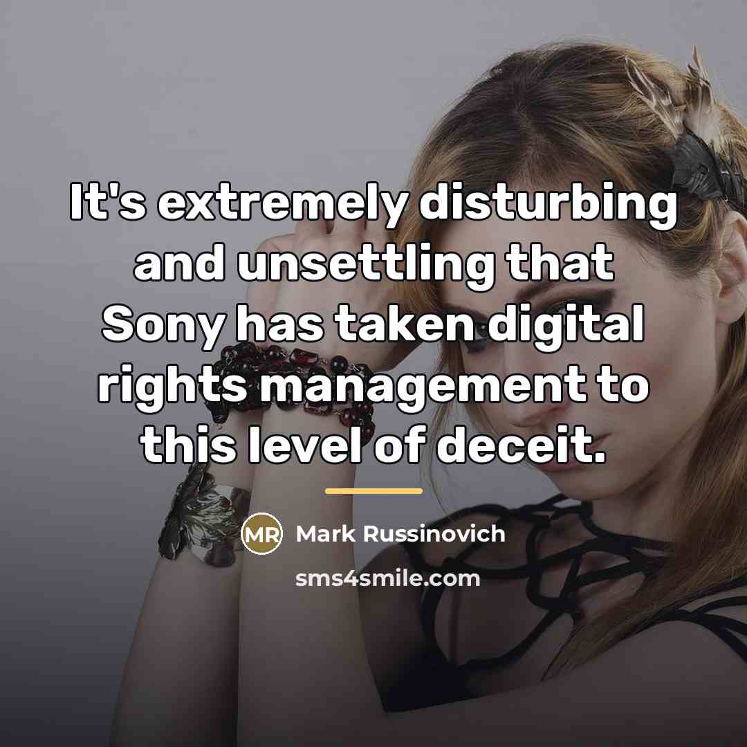“It's extremely disturbing and unsettling that Sony has taken digital…” quote by Mark Russinovich