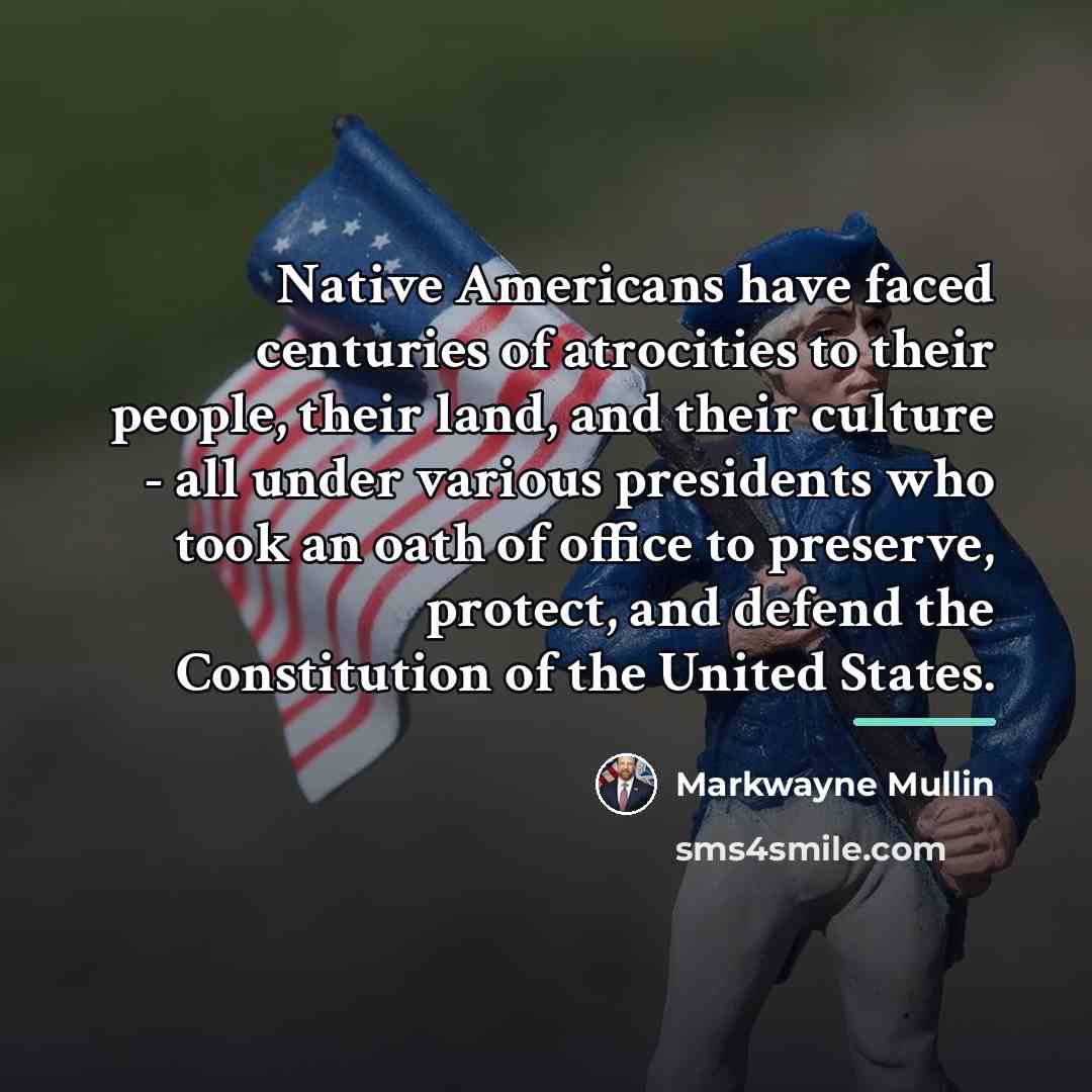 “Native Americans have faced centuries of atrocities to their people,…” quote by Markwayne Mullin