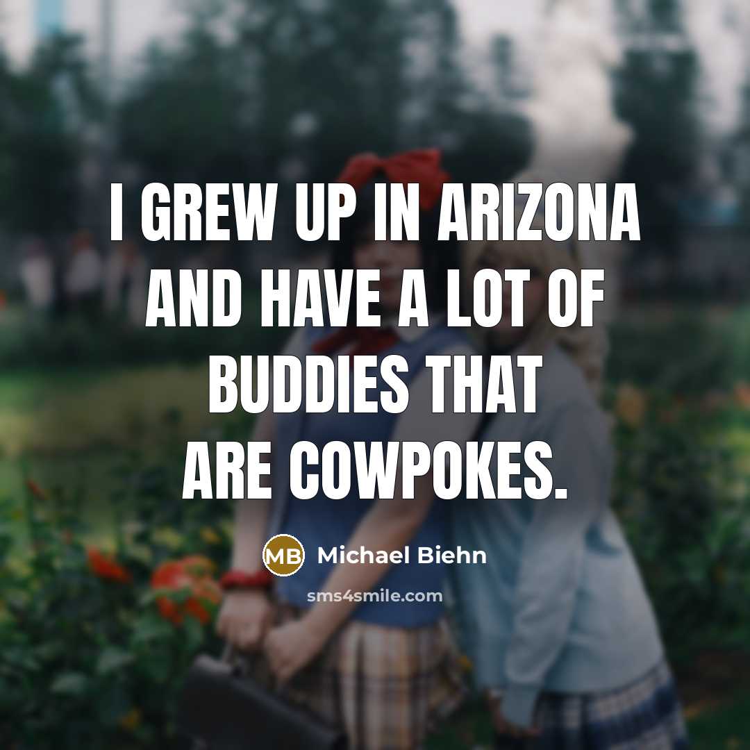 “I grew up in Arizona and have a lot of…” quote by Michael Biehn