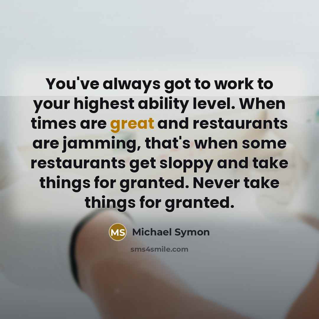 “You've always got to work to your highest ability level.…” quote by Michael Symon