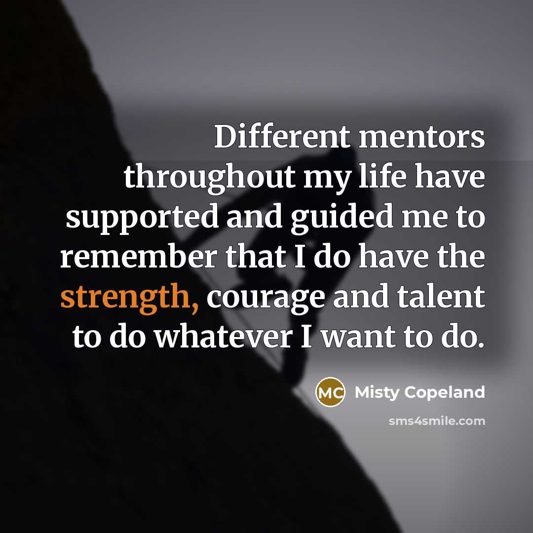 “Different mentors throughout my life have supported and guided me…” quote by Misty Copeland