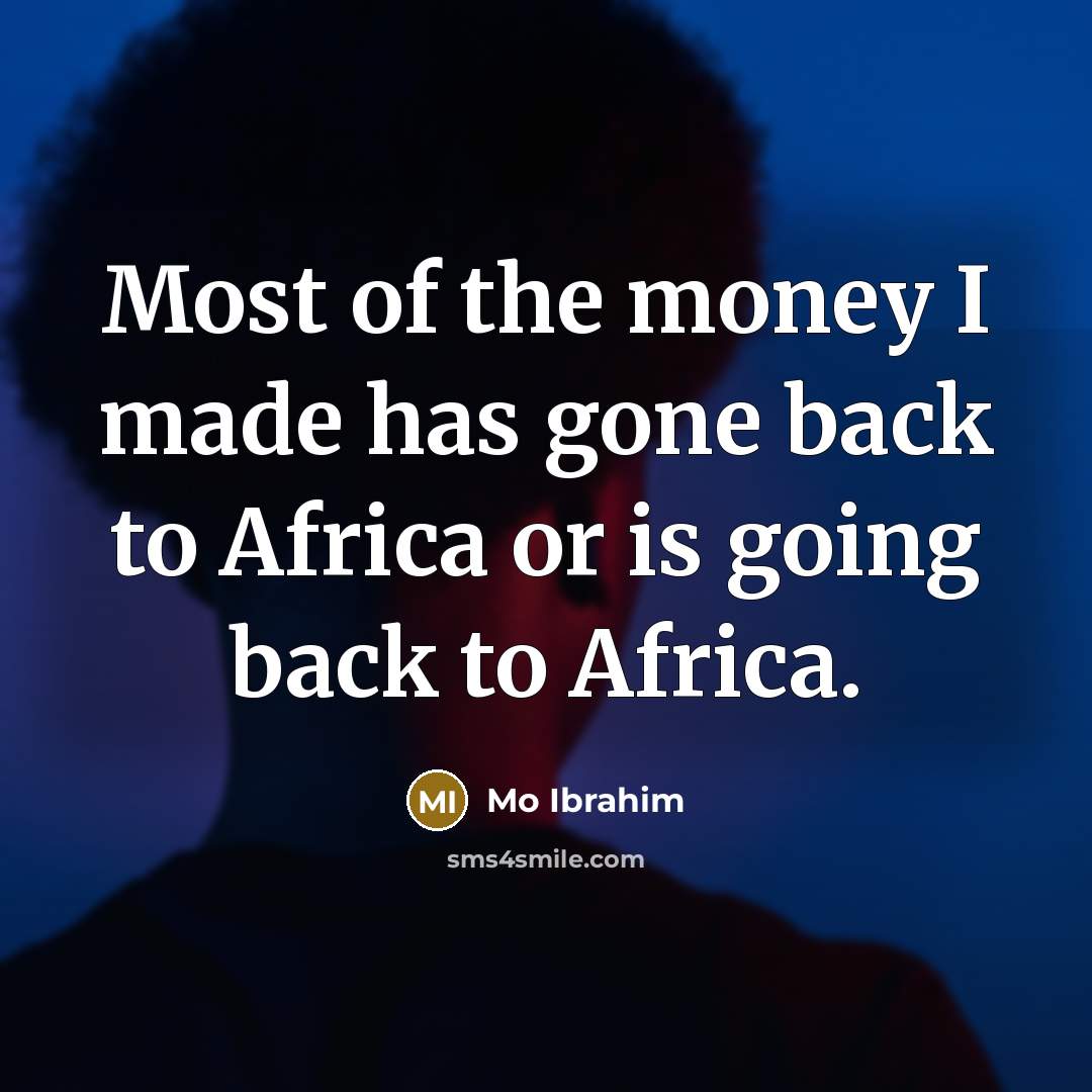 “Most of the money I made has gone back to…” quote by Mo Ibrahim