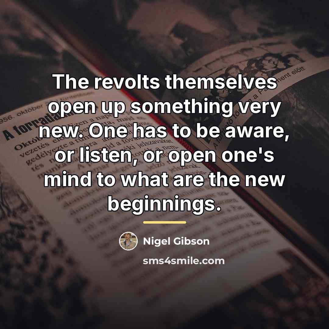 “The revolts themselves open up something very new. One has…” quote by Nigel Gibson