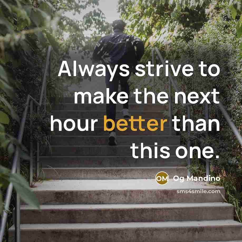 “Always strive to make the next hour better than this one.” quote by Og Mandino
