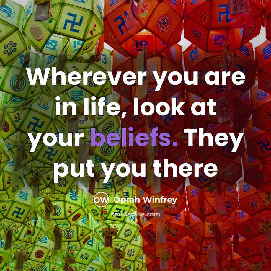 “Wherever you are in life, look at your beliefs. They…” quote by Oprah Winfrey