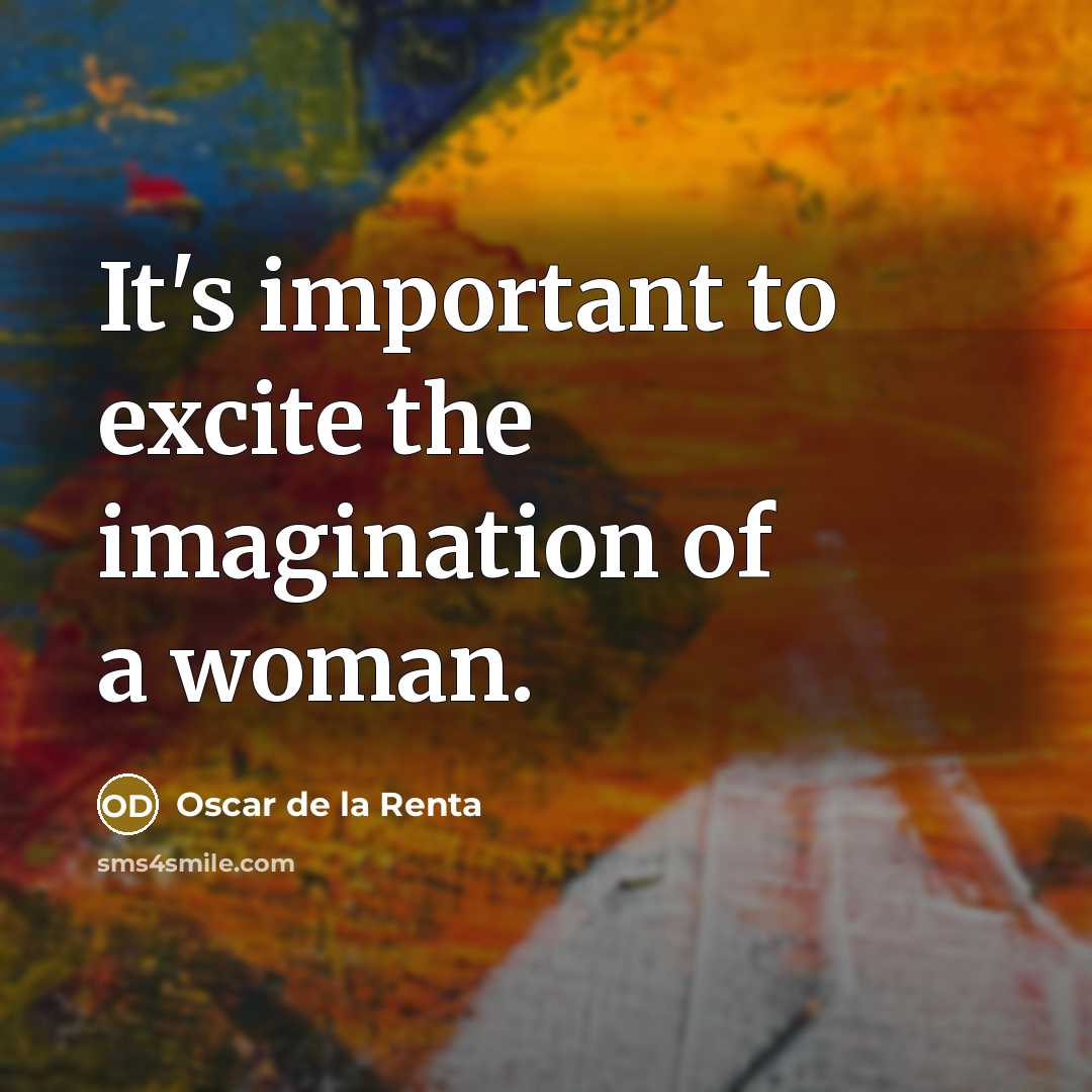 “It's important to excite the imagination of a woman.…” quote by Oscar de la Renta