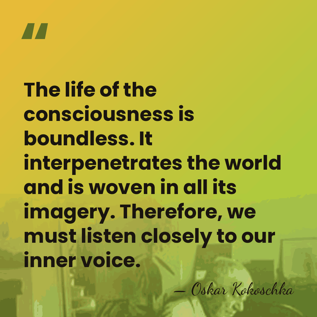 The life of the consciousness is boundless. It interpenetrates the world and&hellip; - Oskar Kokoschka