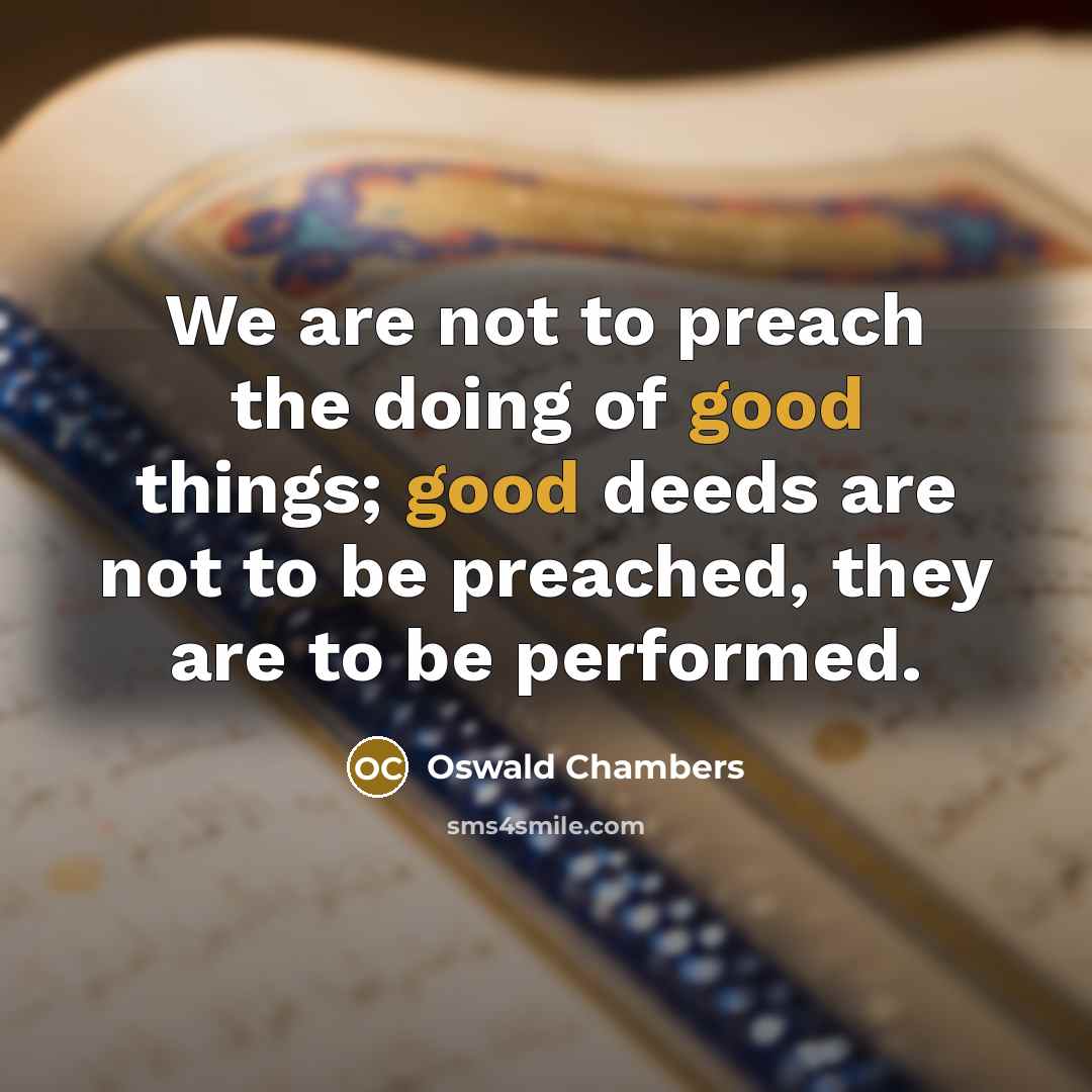 “We are not to preach the doing of good things;…” quote by Oswald Chambers