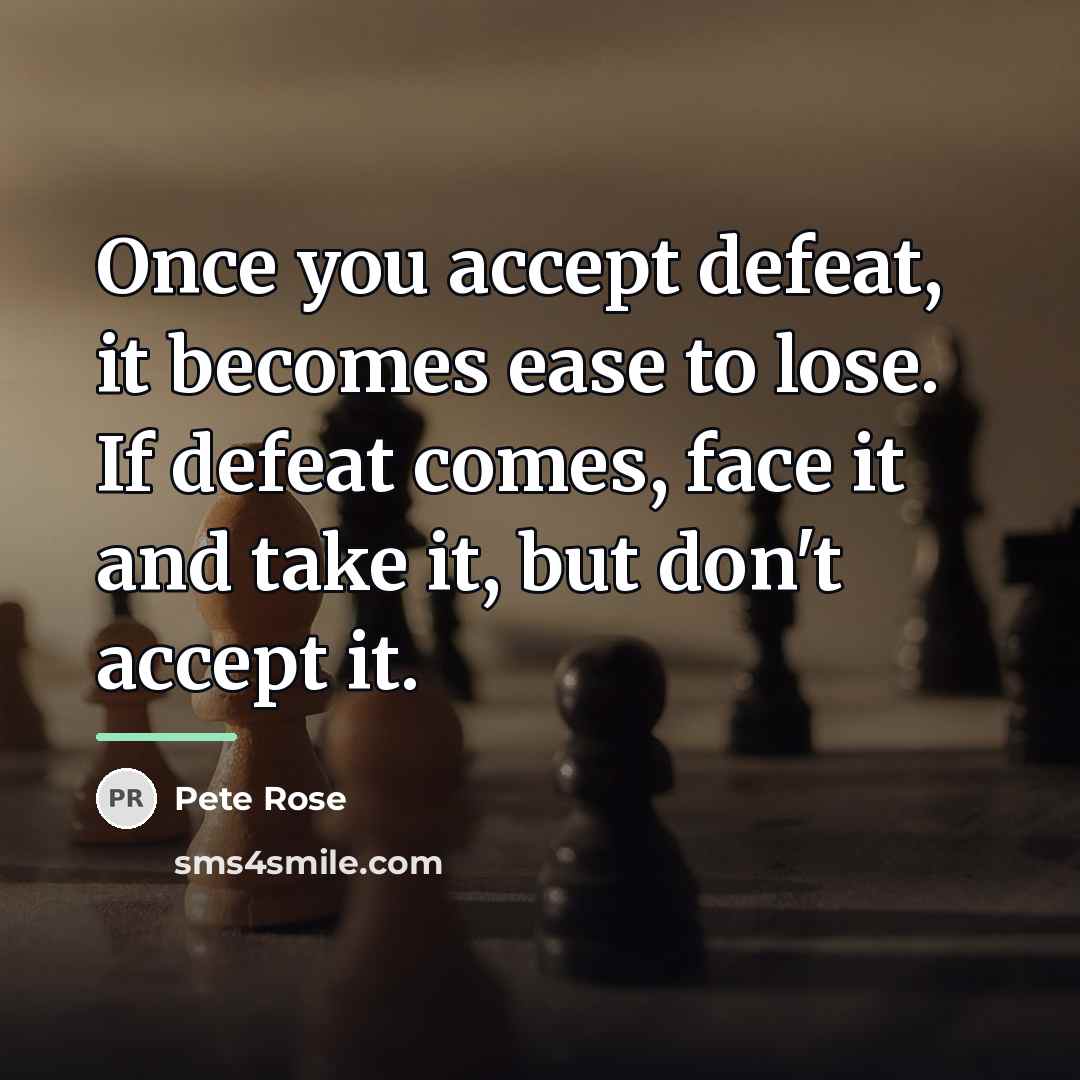 “Once you accept defeat, it becomes ease to lose. If…” quote by Pete Rose