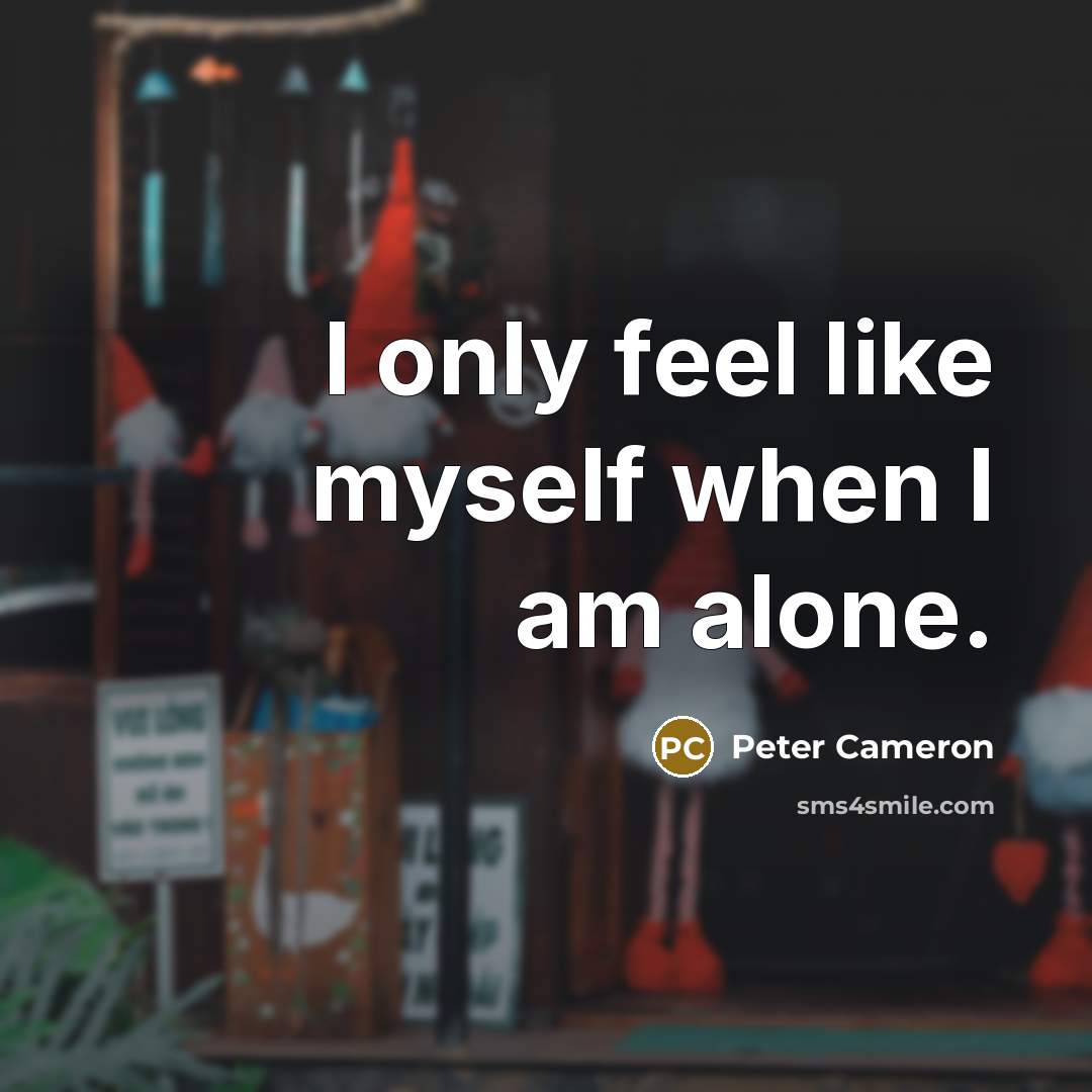 “I only feel like myself when I am alone.…” quote by Peter Cameron