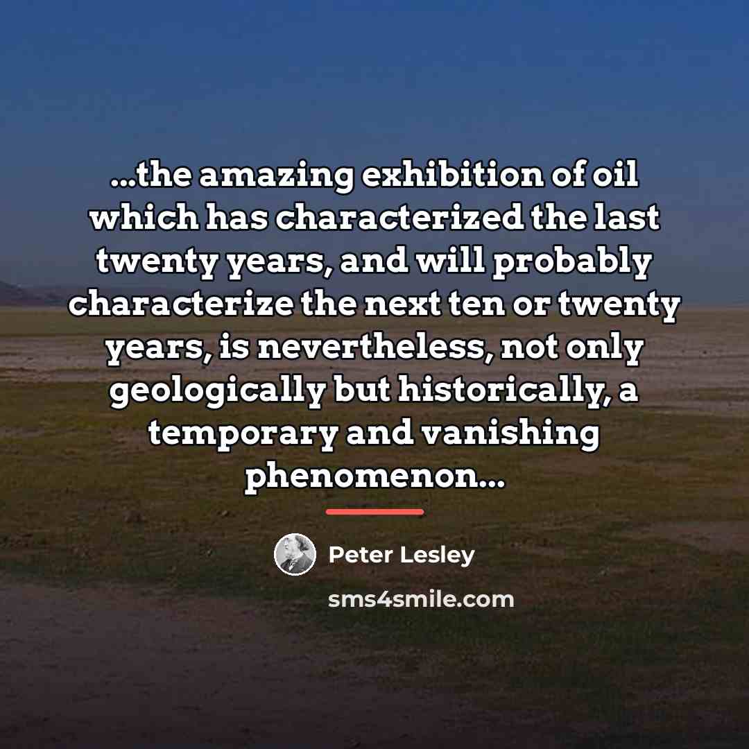 “...the amazing exhibition of oil which has characterized the last…” quote by Peter Lesley