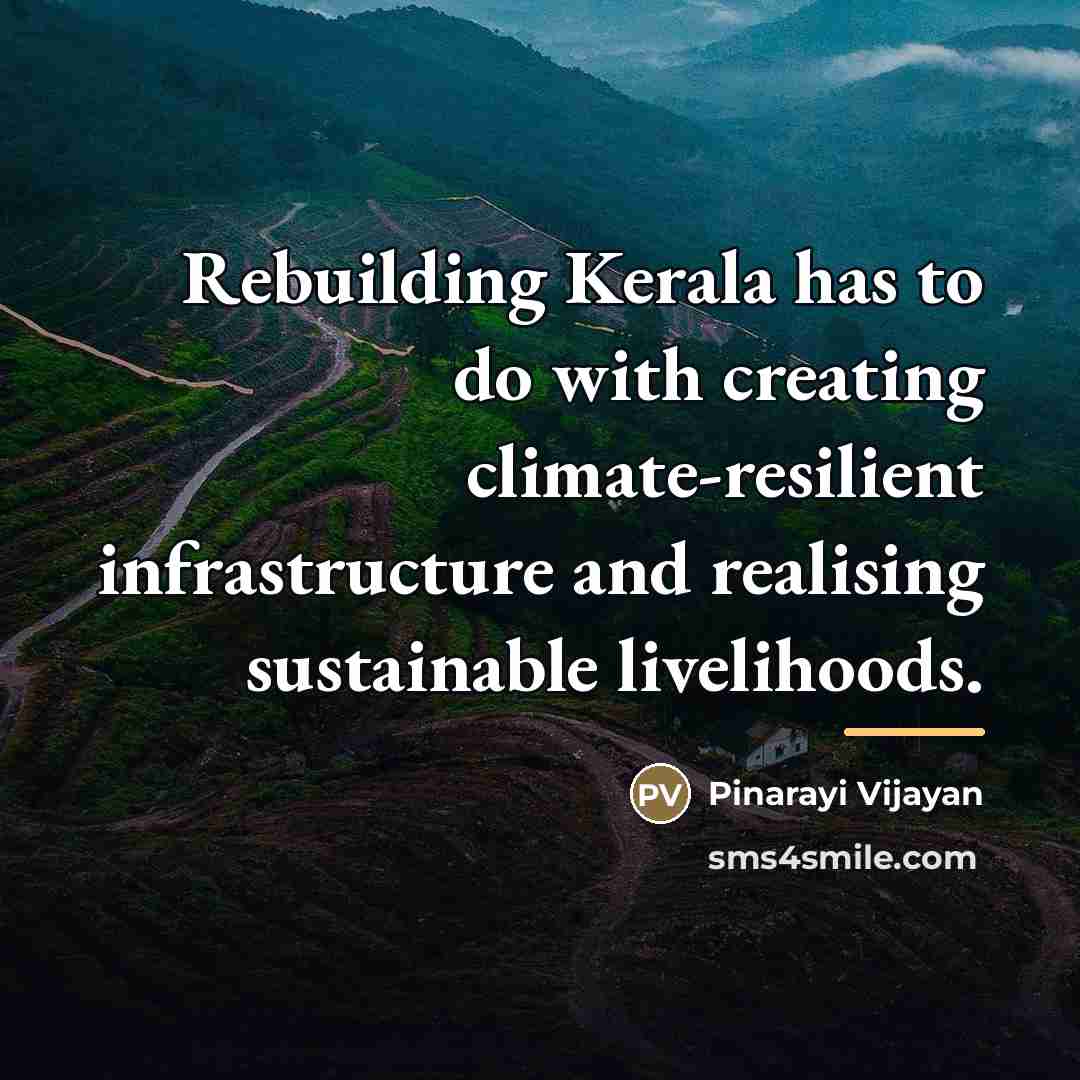 “Rebuilding Kerala has to do with creating climate-resilient infrastructure and…” quote by Pinarayi Vijayan