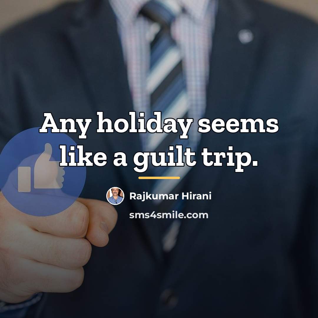 “Any holiday seems like a guilt trip.…” quote by Rajkumar Hirani