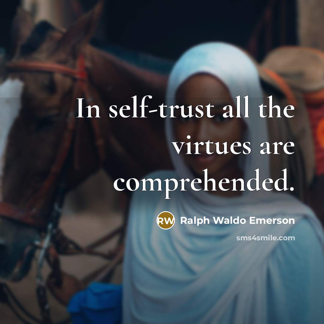 “In self-trust all the virtues are comprehended.…” quote by Ralph Waldo Emerson