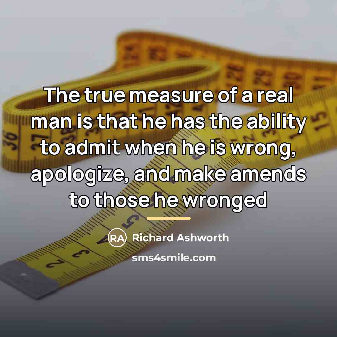 “The true measure of a real man is that he…” quote by Richard Ashworth