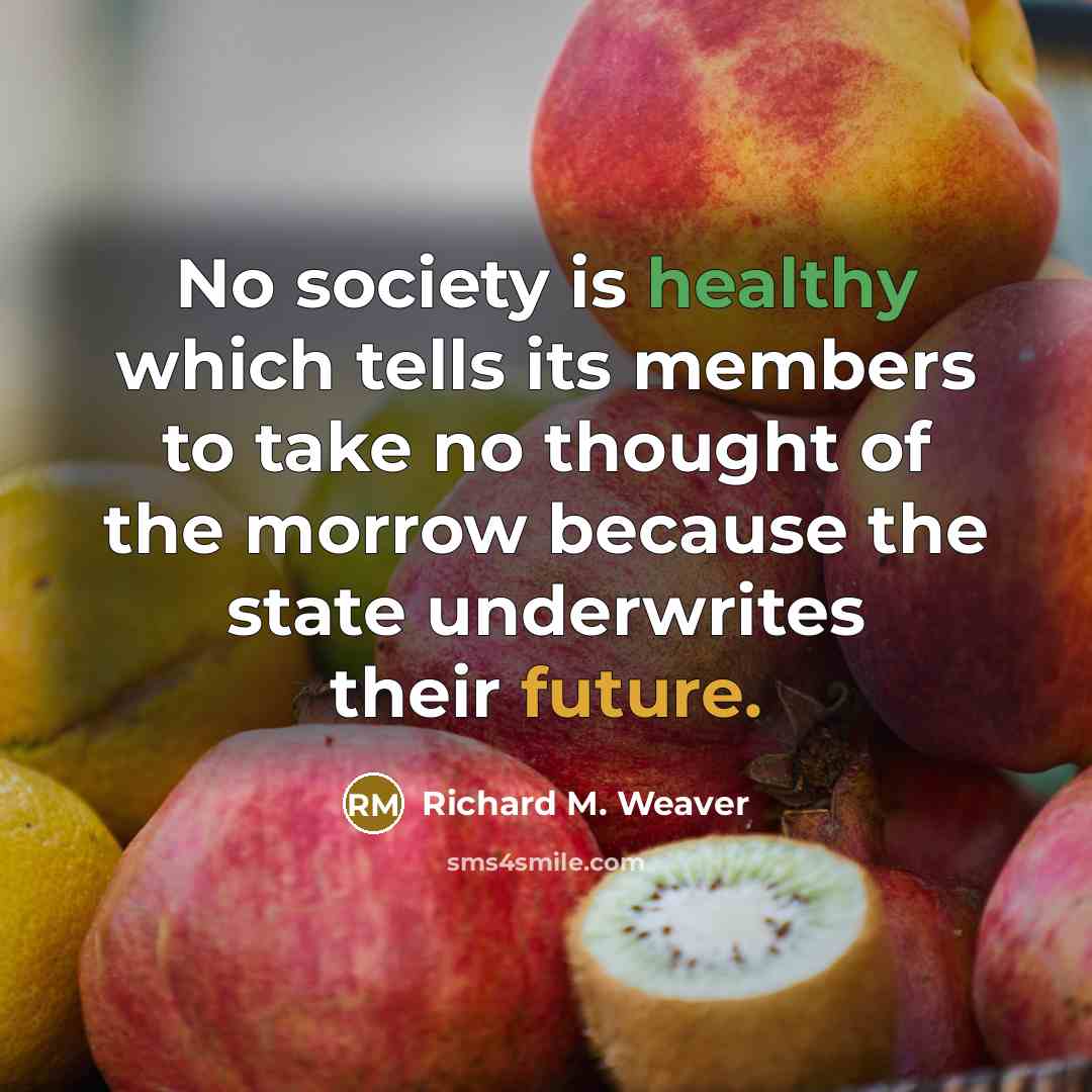 “No society is healthy which tells its members to take…” quote by Richard M. Weaver