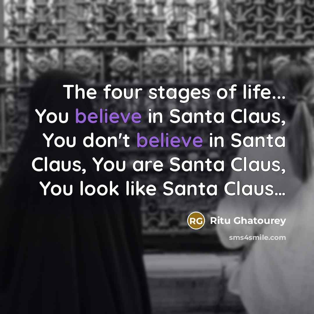 “The four stages of life... You believe in Santa Claus,…” quote by Ritu Ghatourey