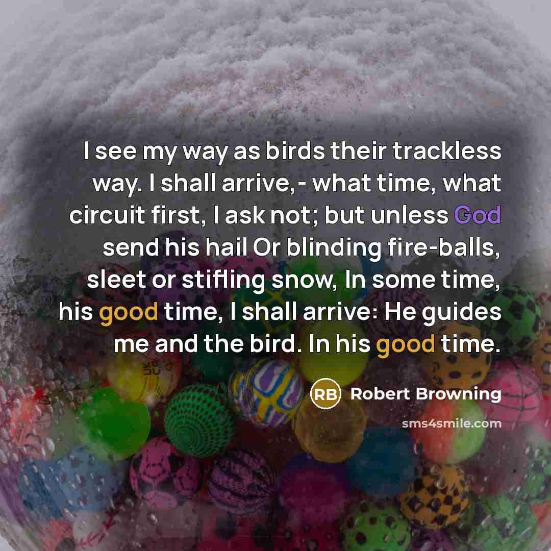 “I see my way as birds their trackless way. I…” quote by Robert Browning