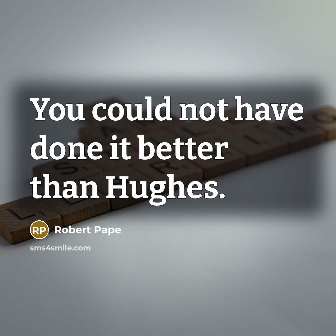 “You could not have done it better than Hughes.…” quote by Robert Pape