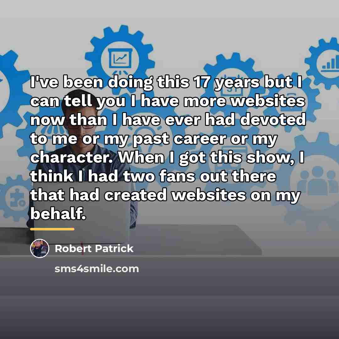 “I've been doing this 17 years but I can tell…” quote by Robert Patrick