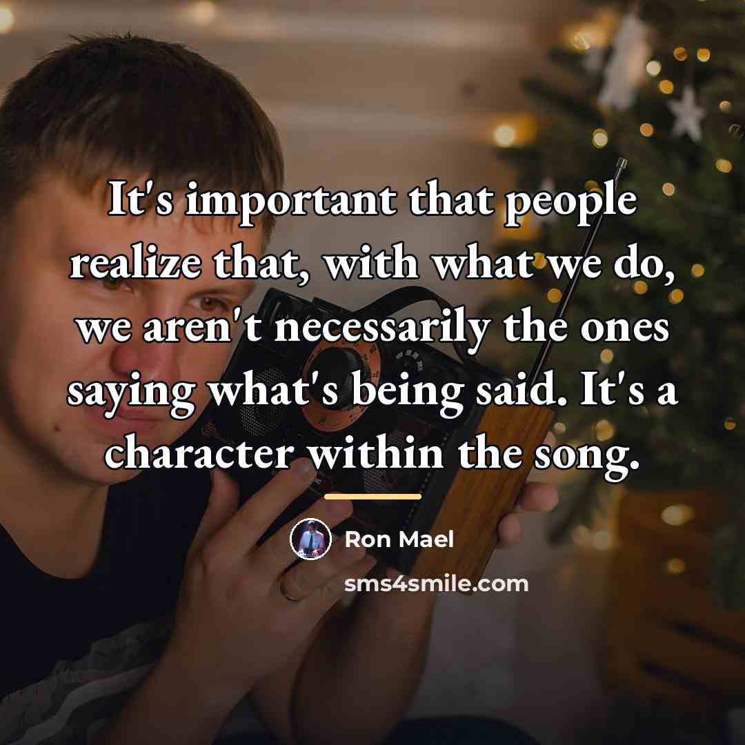 “It's important that people realize that, with what we do,…” quote by Ron Mael