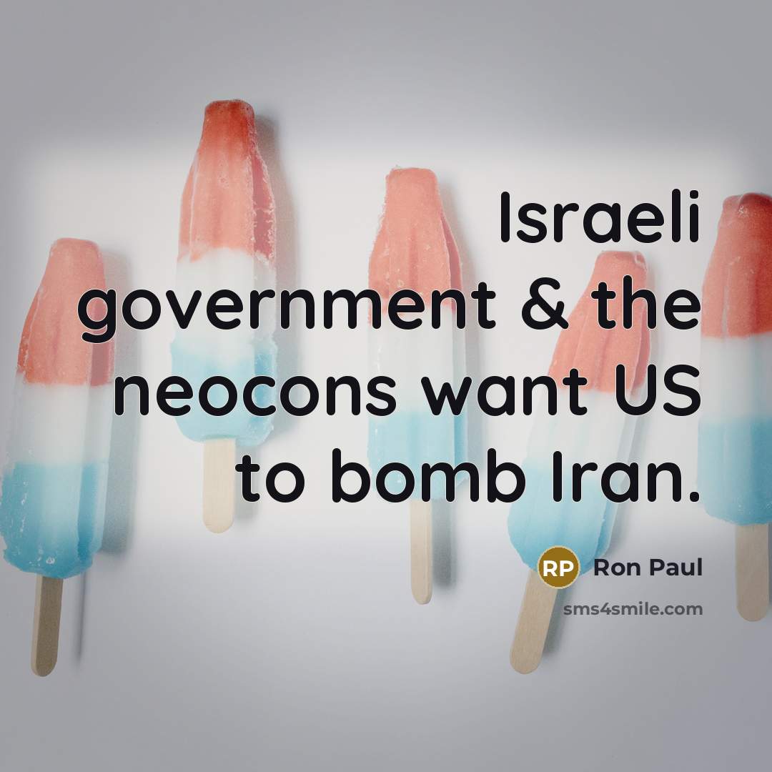 “Israeli government & the neocons want US to bomb Iran.…” quote by Ron Paul