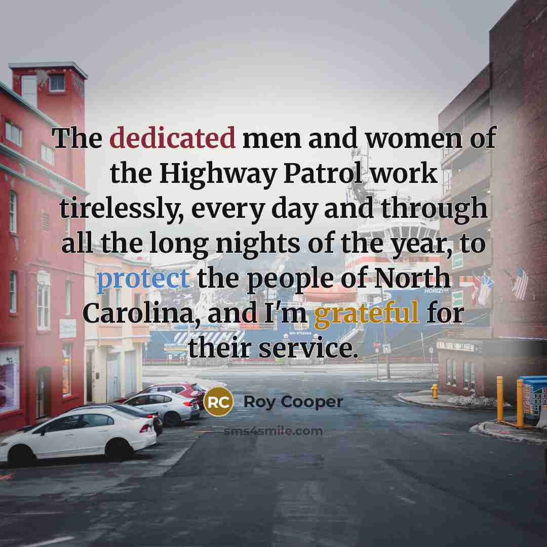 “The dedicated men and women of the Highway Patrol work…” quote by Roy Cooper