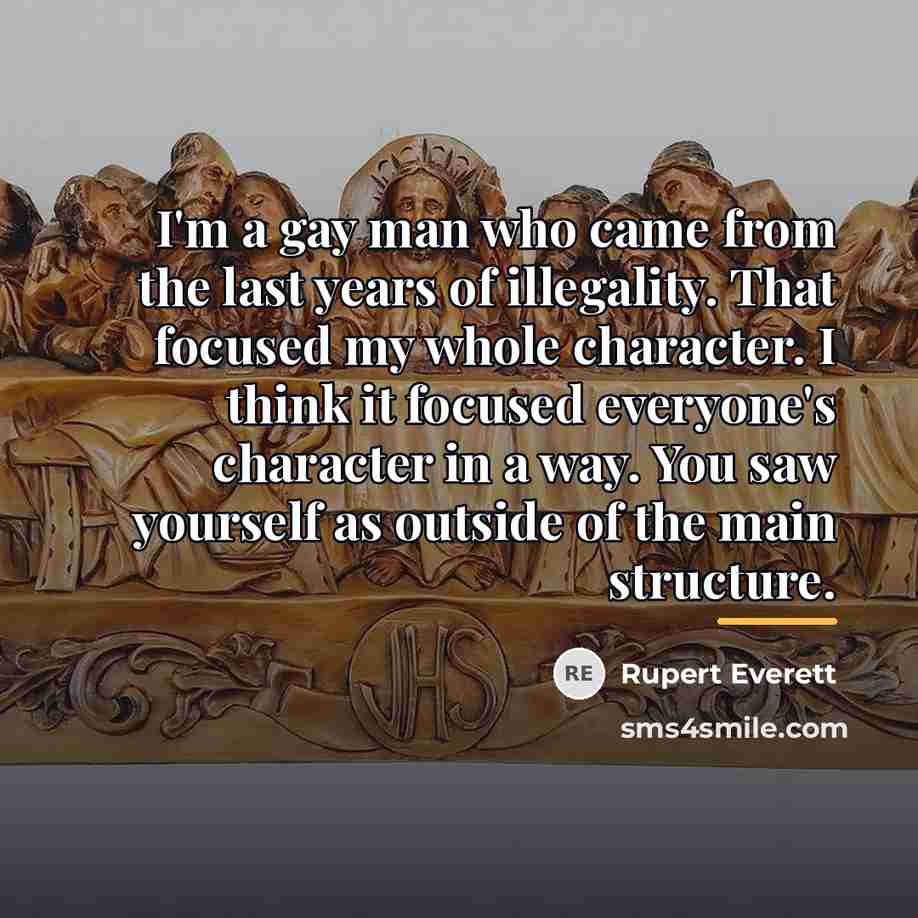 “I'm a gay man who came from the last years…” quote by Rupert Everett