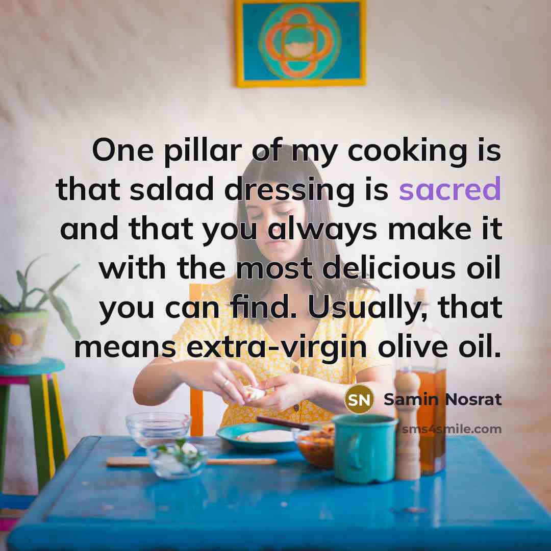 “One pillar of my cooking is that salad dressing is…” quote by Samin Nosrat