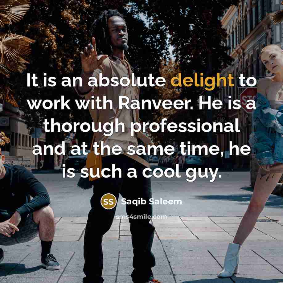 “It is an absolute delight to work with Ranveer. He is a thorough professional and at the same time, he is such a cool guy.” quote by Saqib Saleem